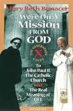 We're On a Mission from God: The Generation X Guide to John Paul II, The Catholic Church and the...