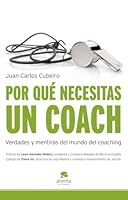 Por qué necesitas un coach: Verdades y mentiras del mundo del coaching 8492414766 Book Cover