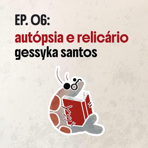 06: Aut&oacute;psia e Relic&aacute;rio, de Gessyka Santos