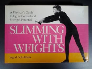 Hardcover Slimming with weights: A woman's guide to figure control and strength potential Book