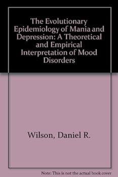 Hardcover The Evolutionary Epidemiology of Mania and Depression: A Theoretical and Empirical Interpretation of Mood Disorders Book