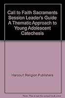 Call to Faith Sacraments Session Leader's Guide A Thematic Approach to Young Adolescent Catechesis 0159018579 Book Cover