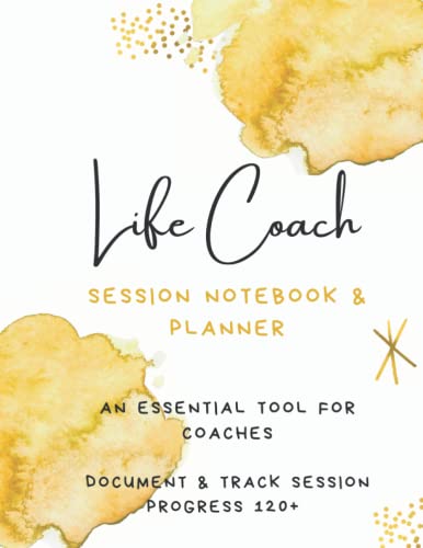 Life Coach: Session Notes & Planner (120+ PGS): An Essential Tool for Coaches; Life Coaching Session Log Book
