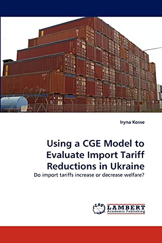 Using a CGE Model to Evaluate Import Tariff Reductions in Ukraine: Do import tariffs increase or decrease welfare?