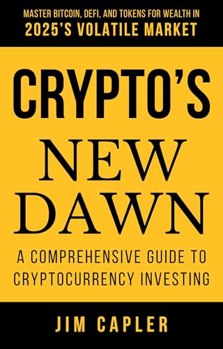 Crypto’s New Dawn: A Comprehensive Guide to Cryptocurrency Investing: Master Bitcoin, DeFi, and Tokens for Wealth in 2025’s Volatile Market (The Modern Financial Mastery Book 2)