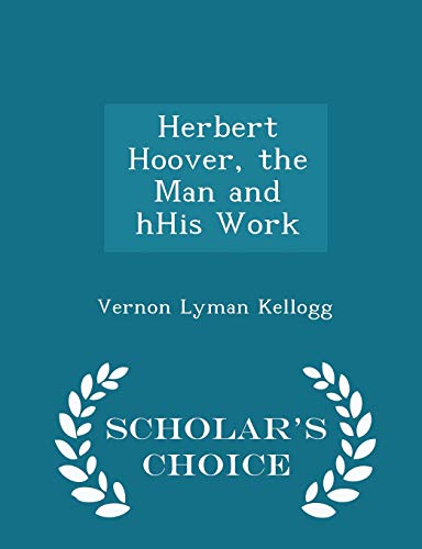 Herbert Hoover, the Man and Hhis Work - Scholar... 1297391764 Book Cover