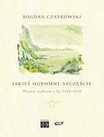 Jakieś ogromne szczęście : wiersze wybrane z lat 1956-2006 8324008268 Book Cover