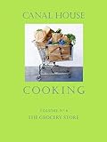 Canal House Cooking, Volume N° 6: The Grocery Store