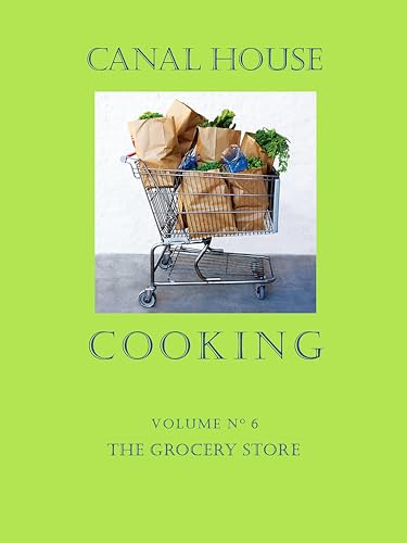 Canal House Cooking Volume N° 6: The Grocery Store