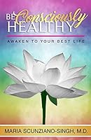Be Consciously Healthy: Awaken To Your Best Life 1732661103 Book Cover