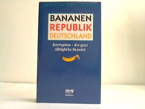 Bananenrepublik Deutschland. Korruption - der ganz alltägliche Skandal.