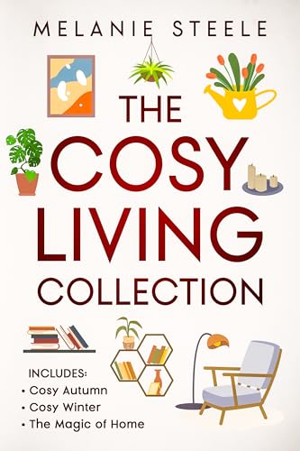 The Cosy Living Collection 3 in 1 Edition- Cosy Autumn, Cosy Winter and The Magic of Home: With 3 BRAND NEW Chapters (Cosy Season Guides)