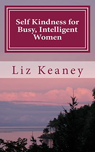 Self Kindness for Busy, Intelligent Women: 57 Ways to be Kind to Body Mind and Soul (Kindnesscode Warrior)
