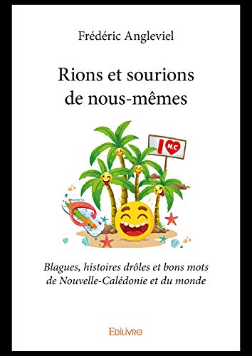 Amazon Com Rions Et Sourions De Nous Memes Blagues Histoires Droles Et Bons Mots De Nouvelle Caledonie Et Du Monde French Edition Ebook Angleviel Frederic Kindle Store