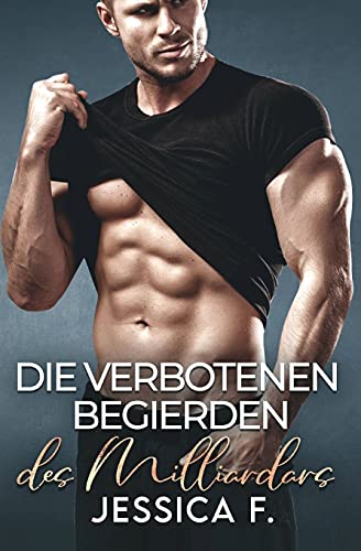 Die verbotenen Begierden des Milliardärs: Ein Second Chance - Liebesroman (Unwiderstehliche Brüder Series Prequel) (German Edition)