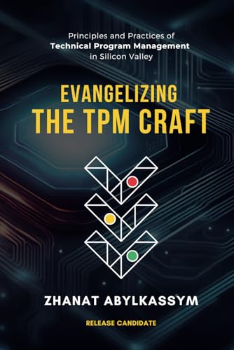 Evangelizing the TPM Craft: Principles and Practices of Technical Program Management in Silicon Valley - image 1