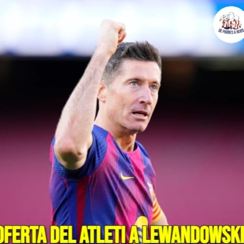&iquest;OFERTA a LEWANDOWSKI? | DUDAS con NICO GONZALEZ | ALEIX GARC&Iacute;A CONFIRMA CONTACTOS | RAYO-ATLETI