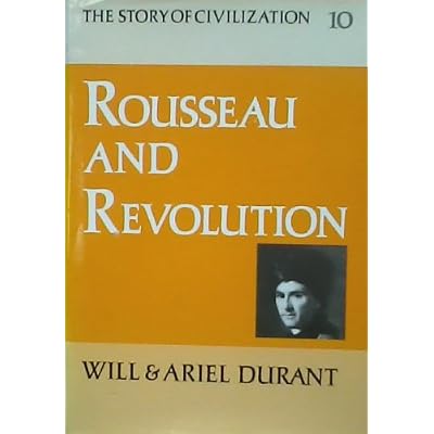 Rousseau and Revolution: A History of Civilization in France, England, and Germany from 1756, and in the Remainder of Europe from 1715 to 1789