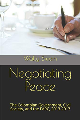 Negotiating Peace: The Colombian Government, Civil Society, and the FARC, 2013-2017