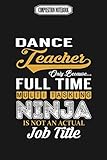  Composition Notebook: Dance Teacher Multi Tasking Ninja Wii Gavin Decorations Acaademy Switch Revolution Dance Notebook Journal Notebook Blank Lined Ruled 6x9 100 Pages