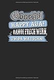  Obacht! Happy Aua! Oamoi Frech wern, zwoa Watschn!: Bayrisches Notizbuch und Journal für den Freistaat Bayern