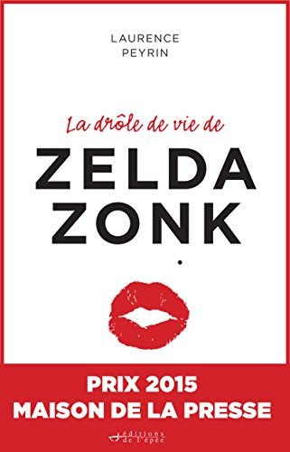 Télécharger La drôle de vie de Zelda Zonk : Prix Maison de la presse 2015 (Littérature) Francais PDF
