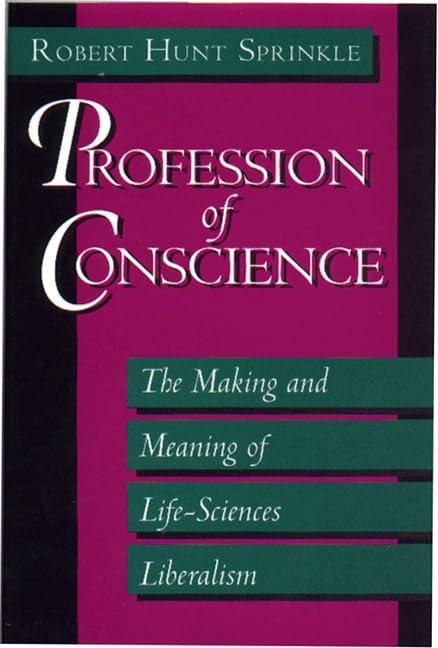 Buy Profession of Conscience – The Making & Meaning of Life–Sciences Liberalism: The Making and Meaning of Life-Sciences Liberalism — BookShops.in