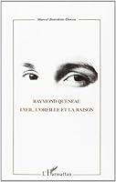 RAYMOND QUENEAU: L'?il, l'oreille et la raison 2747506274 Book Cover