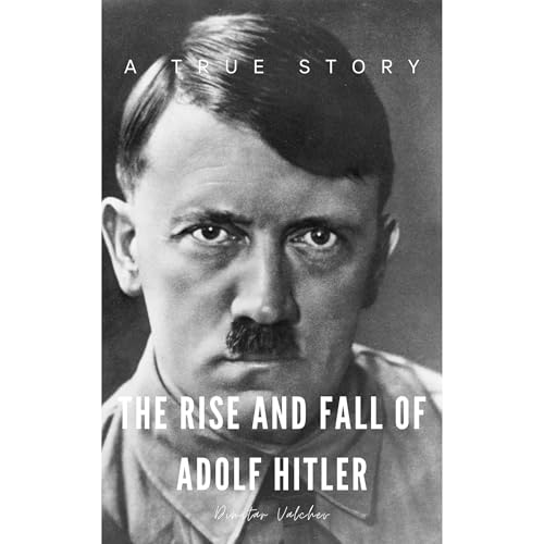 "The Rise and Fall of Adolf Hitler" Audiolibro Por Dimitar Valchev arte de portada