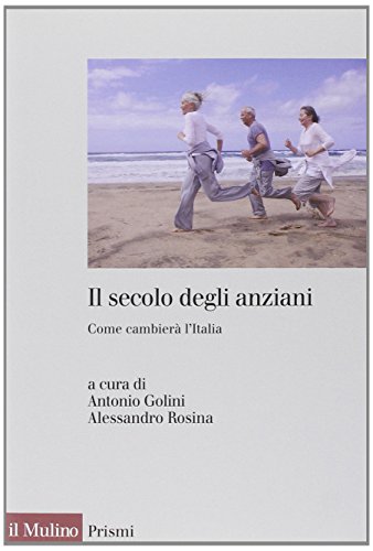 Il secolo degli anziani. Come cambierà l'Italia
