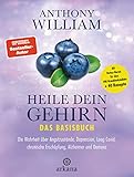 Heile dein Gehirn – Das Basisbuch: Band 1 von 2: Die Wahrheit über Angstzustände, Depression, Long Covid, chronische Erschöpfung, Alzheimer und Demenz ... für über 100 Krankheitsbilder + 40 Rezepte