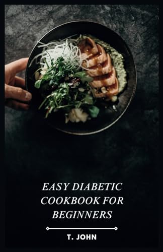 Easy Diabetic Cookbook for Beginners: Simple Recipes for Delicious & Nutritious Meals
