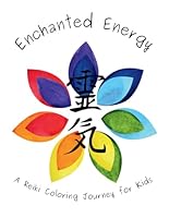 Enchanted Energy; A Reiki Coloring Journey for Kids B0CL3J2DC6 Book Cover