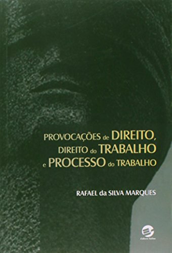 Provocações de direito, direito do trabalho e processo do trabalho: