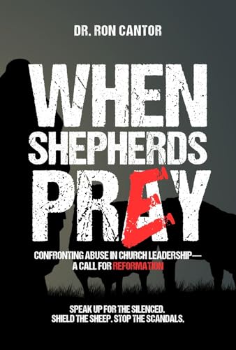 When Shepherds Prey: Confronting Abuse in Church Leadership—A Call for Reformation