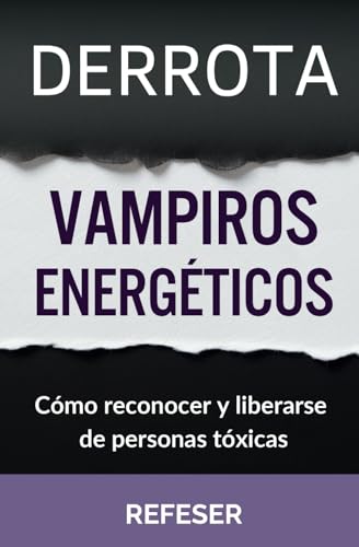 Derrota Vampiros Energéticos: Cómo Reconocer y Liberarse de Personas Tóxicas