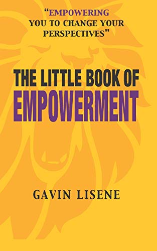 The Little Book of Empowerment:: Transform your mindset and become empowered through developing your awareness of the rules that govern...