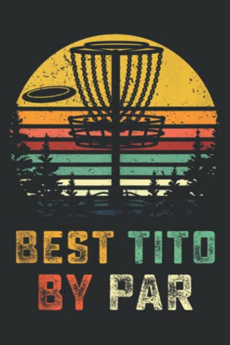 Cool Best Tito Disc Golf Notebook 6x9 100 Pages