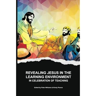 Revealing Jesus in the Learning Environment: In Celebration of Teaching