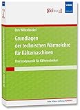 Grundlagen der technischen Wärmelehre für Kältemaschinen: Thermodynamik für Kältetechniker (Kälte · Klima · Lüftung | KOMPAKT)