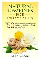 Natural Remedies for Inflammation: Top 50 Natural Inflammation Remedies Recipes for Beginners in Quick and Easy Steps 1511443200 Book Cover