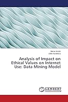 Analysis of Impact on Ethical Values on Internet Use: Data Mining Model 3659741655 Book Cover