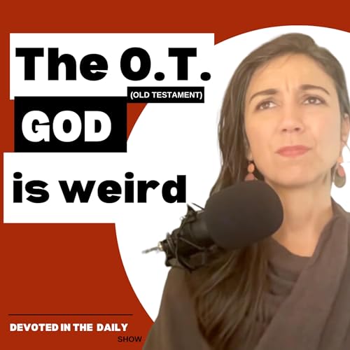 58. Is The God Of The O.T. Weird?!