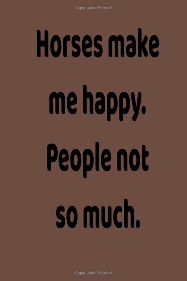 Horses Make Me Happy. People Not So Much.: novelty notebook Gifts Journal for Horses lovers 6