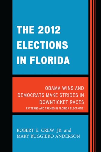 The 2012 Elections in Florida: Obama Wins and Democrats Make Strides in Downticket Races (Patterns and Trends in Florida Elections)