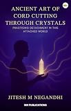 The ancient art of cord cutting through crystals