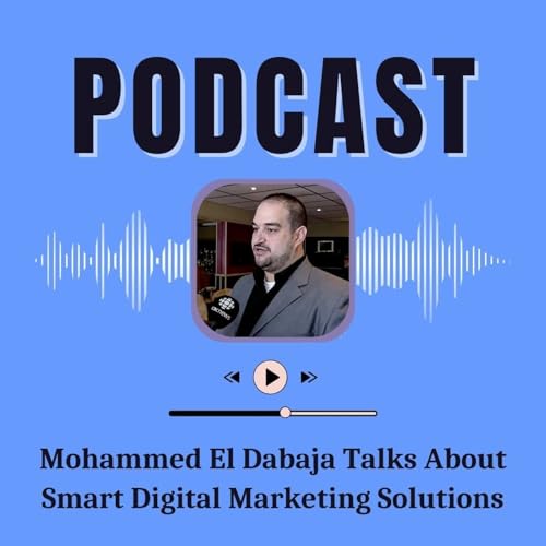 Mohammed El Dabaja Talks About Smart Digital Marketing Solutions