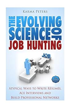 Paperback The Evolving Science of Job Hunting: Atypical Ways to Write Resumes, Ace Interviews and Build Professional Networks Book