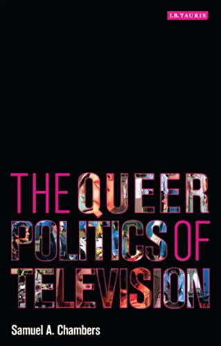 The Queer Politics of Television (Reading Contemporary Television)
