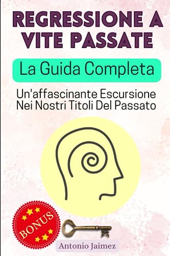 Regressione a Vite Passate, La Guida Completa: Un'affascinante Escursione Nei Nostri Titoli Del Passato